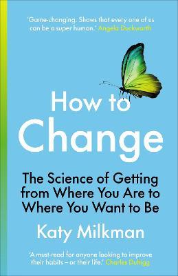 How to Change: The Science of Getting from Where You Are to Where You Want to Be - MPHOnline.com