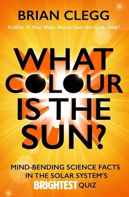 What Colour Is The Sun? Mind-Bending Science Facts In The Solar Systems Brightest Quiz - MPHOnline.com