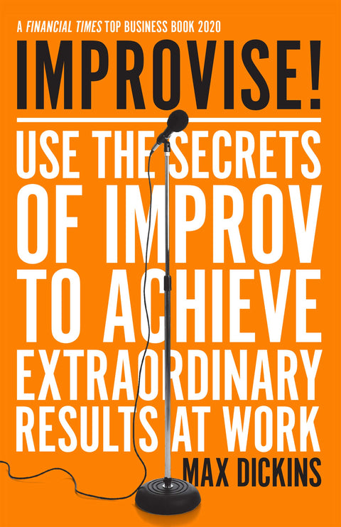 Improvise!: Use the Secrets of Improv to Achieve Extraordinary Results at Work - MPHOnline.com