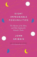 Eight Improbable Possibilities : The Mystery of the Moon, and Other Implausible Scientific Truths - MPHOnline.com