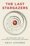 Last Stargazers : The Enduring Story Of Astronomy's Vanishing Explorers - MPHOnline.com