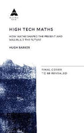 High Tech Maths : How Maths Shaped the Present and Will Build the Future - MPHOnline.com