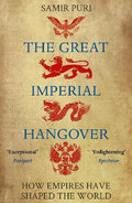 The Great Imperial Hangover : How Empires Have Shaped the World - MPHOnline.com