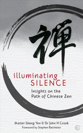 Illuminating Silence : Insights on the Path of Chinese Zen - MPHOnline.com
