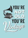You're Not Old, You're Vintage - MPHOnline.com