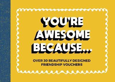 You're Awesome Because...: Over 30 Beautifully Designed Friendship Tokens - MPHOnline.com