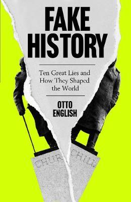 Fake History : Ten Great Lies and How They Shaped the World - MPHOnline.com