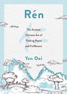 Ren : The Ancient Chinese Art of Finding Peace and Fulfilment - MPHOnline.com