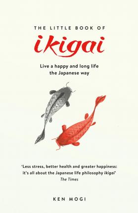 The Little Book of Ikigai : The secret Japanese way to live a happy and long life - MPHOnline.com