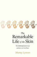 Remarkable Life of the Skin : An Intimate Journey Across Our Surface - MPHOnline.com