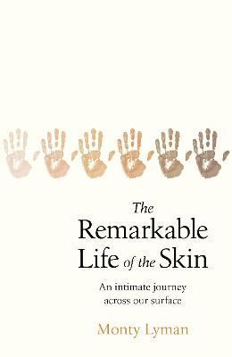 Remarkable Life of the Skin : An Intimate Journey Across Our Surface - MPHOnline.com