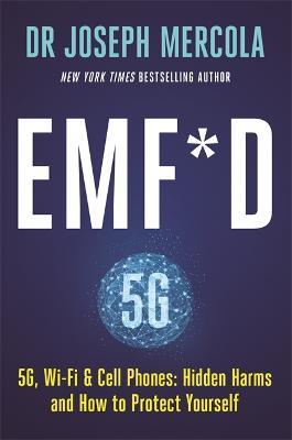 EMF*D : 5G, Wi-Fi & Cell Phones: Hidden Harms and How to Protect Yourself - MPHOnline.com
