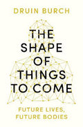 The Shape of Things to Come : Exploring the Future of the Human Body - MPHOnline.com