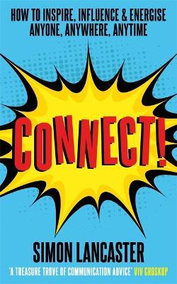 Connect! : How to Inspire, Influence and Energise Anyone, Anywhere, Anytime - MPHOnline.com