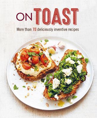 On Toast : More Than 70 Deliciously Inventive Recipes - MPHOnline.com