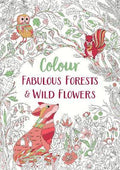Fabulous Forests and Wild Flowers : An Anti-Stress Colouring Book - MPHOnline.com