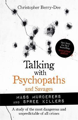 Talking with Psychopaths and Savages: Mass Murderers and Spree Killers - MPHOnline.com