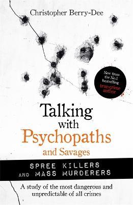 Talking with Psychopaths and Savages: Mass Murderers and Spree Killers - MPHOnline.com