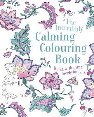 The Incredibly Calming Colouring Book : Relax with these Lovely Images - MPHOnline.com