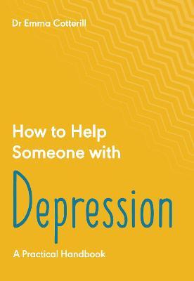 How to Help Someone with Depression : A Practical Handbook - MPHOnline.com