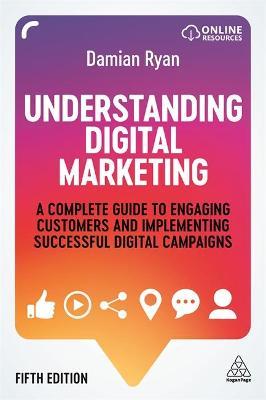 Understand Digital Marketing : A Complete Guide To Engaging Customers And Implementing Successful Digital Campaigns, 5ed - MPHOnline.com