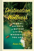 Destination Wellness : Global Secrets for Better Living Wherever You Are - MPHOnline.com