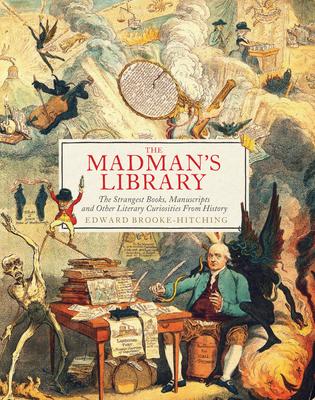 The Madman's Library: The Strangest Books, Manuscripts And Other Literary Curiosities From History - MPHOnline.com