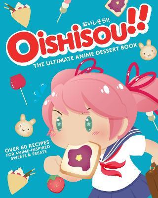Oishisou!! The Ultimate Anime Dessert Book - MPHOnline.com