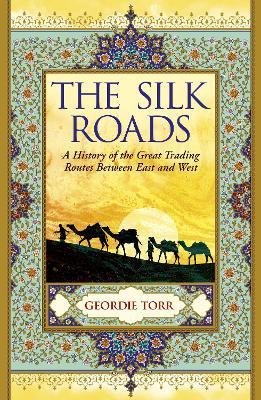 The Silk Roads : A History of the Great Trading Routes Between East and West - MPHOnline.com