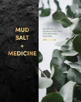 Mud, Salt And Medicine: Essentials Oil Blends and Recipes for Natural Healing - MPHOnline.com