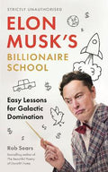 Elon Musk's Billionaire School : Easy Lessons for Galactic Domination - MPHOnline.com