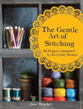 The Gentle Art of Stitching : 40 Projects Inspired by Everyday Beauty - MPHOnline.com