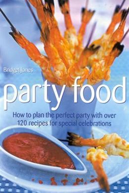 Party Food: How to Plan the Perfect Party with Over 120 Recipes for Special Celebrations - MPHOnline.com