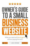 Owner's Guide to a Small Business Website: What You Need and How to Get it Without Paying the Earth - MPHOnline.com