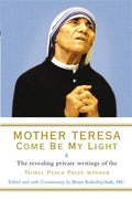 Mother Teresa: Come Be My Light: The Revealing Private Writings of the Nobel Peace Prize winner - MPHOnline.com