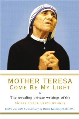 Mother Teresa: Come Be My Light: The Revealing Private Writings of the Nobel Peace Prize winner - MPHOnline.com