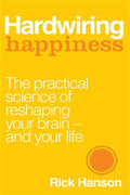 Hardwiring Happiness: The Practical Science of Reshaping Your Brain - and Your Life - MPHOnline.com