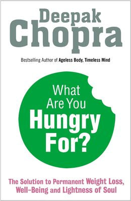 What are You Hungry For?: The Chopra Solution to Permanent Weight Loss, Well-Being and Lightness of Soul - MPHOnline.com