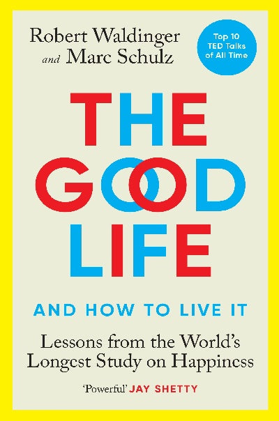 Good Life (UK): Lessons from the World's Longest Scientific Study of Happiness - MPHOnline.com