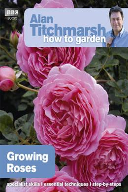 Alan Titchmarsh How to Garden: Growing Roses - MPHOnline.com