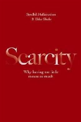 Scarcity: Why Having Too Little Means so Much - MPHOnline.com