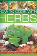 How to Cook with Herbs: Making the Most of Fresh Herbs in Your Cooking with 85 Delicious Recipes and 375 Photographs - MPHOnline.com