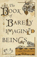 The Book of Barely Imagined Beings: A 21st-Century Bestiary - MPHOnline.com