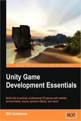 Unity Game Development Essentials: Build Fully Functional, Professional 3D Games with Realistic Environments, Sound, Dynamic Effects, and More! - MPHOnline.com