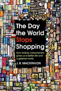 The Day the World Stops Shopping: How ending consumerism gives us a better life and a greener world - MPHOnline.com