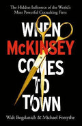 When McKinsey Comes to Town : The Hidden Influence of the World's Most Powerful Consulting Firm - MPHOnline.com