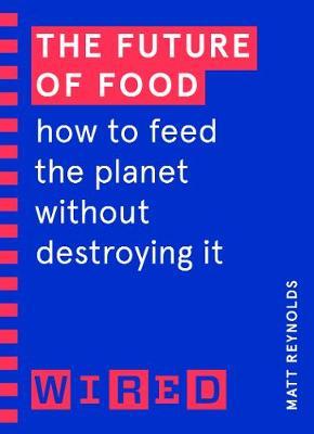 The Future of Food (WIRED guides) : How to Feed the Planet Without Destroying It - MPHOnline.com