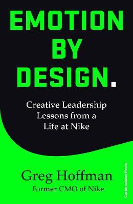 Emotion by Design : Creative Leadership Lessons from a Life at Nike - MPHOnline.com