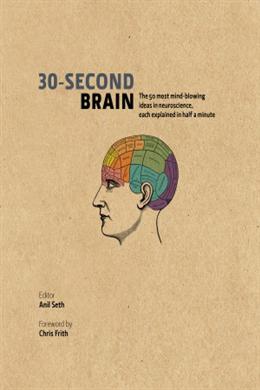 30-Second Brain: The 50 Most Mind-blowing Ideas in Neuroscience, Each Explained in Half a Minute - MPHOnline.com