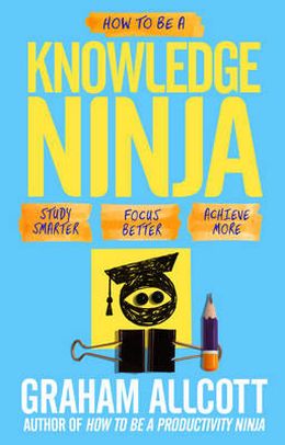 How to be a Knowledge Ninja: Study Smarter. Focus Better. Achieve More. - MPHOnline.com